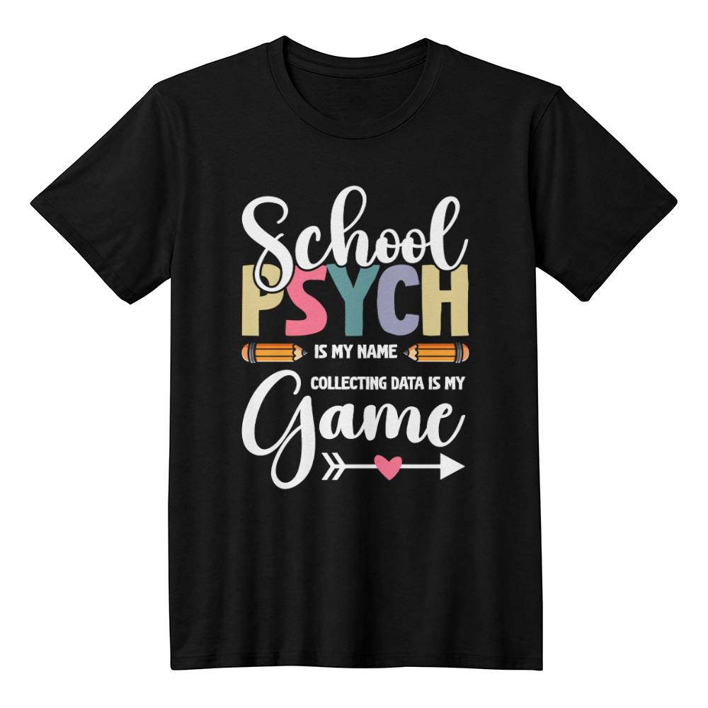 School Psych Is My Name, Collecting Data Is My Game T-shirt